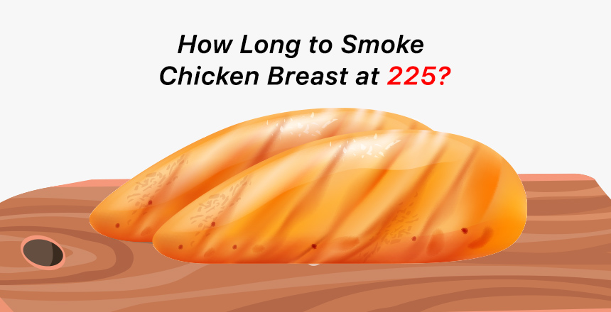 How Long to Smoke Chicken Breast at 225?